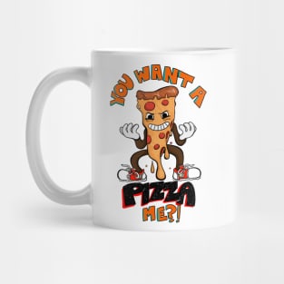 YOU WANT A PIZZA ME? Mug